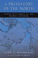 A prehistory of the north : human settlement of the higher latitudes /