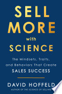 Sell more with science : the mindsets, traits and behaviours that create sales success /