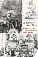 A science of our own : exhibitions and the rise of Australian public science /