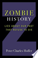 Zombie history : lies about our past that refuse to die /