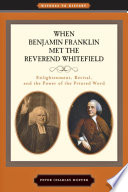 When Benjamin Franklin met the Reverend Whitefield : enlightenment, revival, and the power of the printed word /