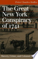 The great New York conspiracy of 1741 : slavery, crime, and colonial law /