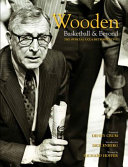 Wooden : basketball & beyond : the official UCLA retrospective /