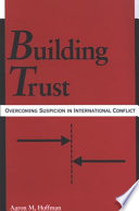 Building trust : overcoming suspicion in international conflict /