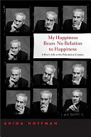 My happiness bears no relation to happiness : a poet's life in the Palestinian century /