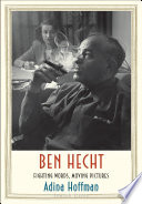 Ben Hecht : fighting words, moving pictures /