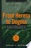 From heresy to dogma : an institutional history of corporate environmentalism /