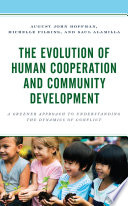 The evolution of human cooperation and community development : a greener approach to understanding the dynamics of conflict /