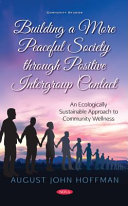 Building a more peaceful society through positive intergroup contact: : an ecologically sustainable approach to community wellness /