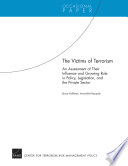 The victims of terrorism : an assessment of their influence and growing role in policy, legislation, and the private sector /