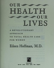 Our health, our lives : a revolutionary approach to total health care for women /
