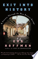 Exit into history : a journey through the new Eastern Europe /