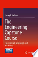 The engineering capstone course : fundamentals for students and instructors /