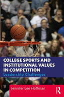 College sports and institutional values in competition : leadership challenges /