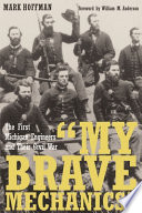 "My brave Mechanics" : the First Michigan Engineers and their Civil War /