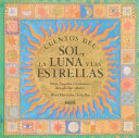 Cuentos del sol, la luna y las estrellas : mitos, leyendas y tradiciones de todas las culturas /