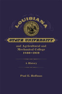 Louisiana State University and Agricultural and Mechanical College, 1860-1919 : a history /