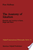 The Anatomy of Idealism : Passivity and Activity in Kant, Hegel and Marx /
