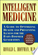 Intelligent medicine : a guide to optimizing health and preventing illness for the baby-boomer generation /