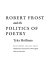 Robert Frost and the politics of poetry /