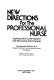 New directions for the professional nurse : exploring your career options and discovering great escapes /