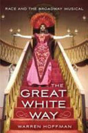 The Great White Way : race and the Broadway musical /