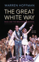 The Great White Way : race and the Broadway musical /