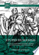 Stupid humanism : folly as competence in early modern and twenty-first-century culture /