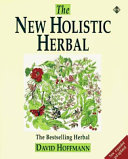 The new holistic herbal : a herbal celebrating the wholeness of life /