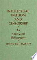 Intellectual freedom and censorship : an annotated bibliography /