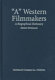"A" Western filmmakers : a biographical dictionary of  writers, directors, cinematographers, composers, actors and actresses /