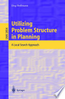 Utilizing problem structure in planning : a local search approach /