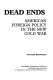 Dead ends : American foreign policy in the new cold war /