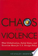 Chaos and violence : what globalization, failed states, and terrorism mean for U.S. foreign policy /
