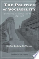 The politics of sociability : freemasonry and German civil society, 1840-1918 /