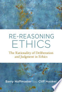 Re-reasoning ethics : the rationality of deliberation and judgment in ethics /