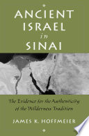 Ancient Israel in Sinai : the evidence for the authenticity of the wilderness tradition /