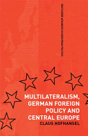 Multilateralism, German foreign policy and Central Europe /