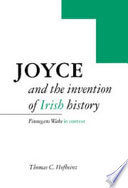 Joyce and the invention of Irish history : Finnegans wake in context /