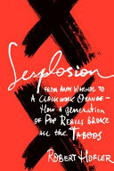 Sexplosion : from Andy Warhol to 'A clockwork orange'-- how a generation of pop rebels broke all the taboos /