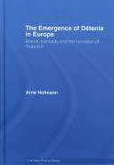 The emergence of détente in Europe : Brandt, Kennedy and the formation of Ostpolitik /