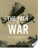 The path to war, U.S. Marine Corps operations in Southeast Asia 1961 to 1965 /