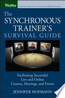 The synchronous trainer's survival guide : facilitating successful live and online courses, meetings, and events /