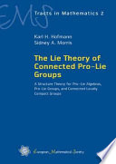 The Lie theory of connected pro-Lie groups : a structure theory for pro-Lie algebras, pro-Lie groups, and connected locally compact groups /