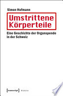 Umstrittene Körperteile Eine Geschichte der Organspende in der Schweiz