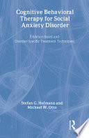 Cognitive behavioral therapy for social anxiety disorder : evidence-based and disorder-specific treatment techniques /
