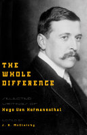 The whole difference : selected writings of Hugo von Hofmannsthal /