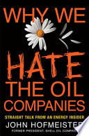 Why we hate the oil companies : straight talk from an energy insider /