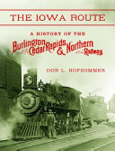 The Iowa route : a history of the Burlington, Cedar Rapids & Northern Railway /