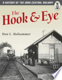 The hook & eye : a history of the Iowa Central Railway /